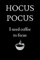 Hocus Pocus I Need Coffee to Focus: Funny Coffee Notebook Lined (6'' x 9'')