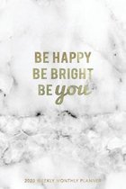 Be Happy Be Bright Be You 2020 Weekly Monthly Planner: Marble + Gold Motivational Quote - 6x9 in - 2020 Organizer with Bonus Dotted Grid Pages + Inspi