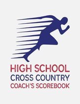 High School Cross Country Coach's Scorebook: Cross Country Organizer Featuring Scoresheets, Calendar, and Meet Notes