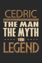 Cedric The Man The Myth The Legend: Cedric Notebook Journal 6x9 Personalized Customized Gift For Someones Surname Or First Name is Cedric