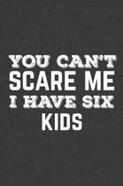 You Can't Scare Me I Have Six Kids