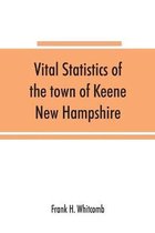 Vital statistics of the town of Keene, New Hampshire