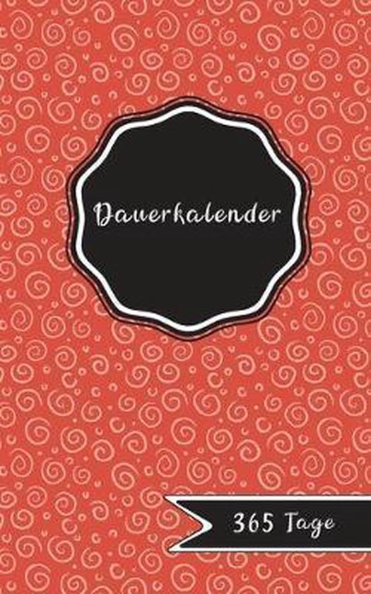 Dauerkalender: Ewiger blanko Kalender - 365 Tage - 12 Monatsseiten 