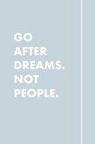 Go After Dreams. Not people.