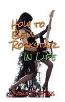 How To Be A Rockstar In Life