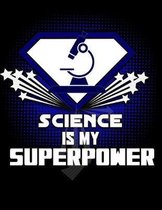 Science IS MY SUPERPOWER: Blank 120 Page Lined College Ruled Journal for Scientists and Researchers