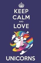 Keep Calm And Love Unicorns: Cute Unicorn Lovers Journal / Notebook / Diary / Birthday Gift (6x9 - 110 Blank Lined Pages)