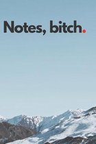 Notes, bitch.: 6x9 notebook 200 pages