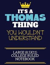 It's A Thomas Thing You Wouldn't Understand Large (8.5x11) College Ruled Notebook
