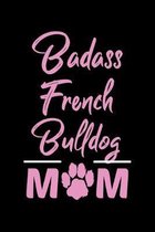 Badass French Bulldog Mom: College Ruled, 110 Page Journal