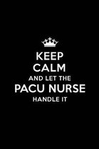 Keep Calm and Let the PACU Nurse Handle It: Blank Lined PACU Nurse Journal Notebook Diary as a Perfect Birthday, Appreciation day, Business, Thanksgiv