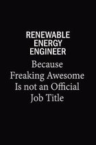 Renewable Energy Engineer Because Freaking Awesome Is Not An Official Job Title: 6x9 Unlined 120 pages writing notebooks for Women and girls