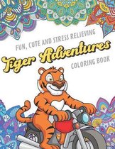 Fun Cute And Stress Relieving Tiger Adventures Coloring Book: Find Relaxation And Mindfulness with Stress Relieving Color Pages Made of Beautiful Blac