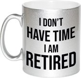I dont have time I am retired koffiemok / theebeker - 330 ml - zilverkleurig - gepensioneerd / VUT / pensioen - afscheidscadeau voor collega / teamgenoot