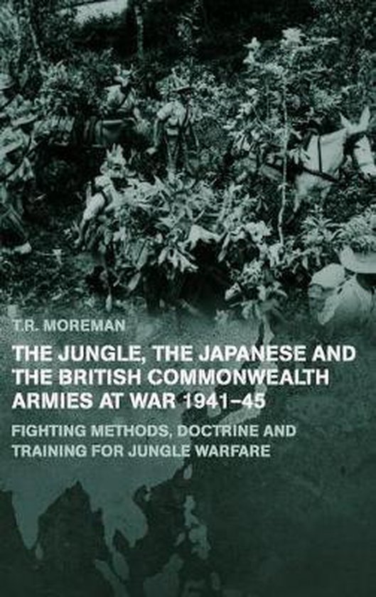 The Jungle, the Japanese and the British Commonwealth Armies at War, 1941-45