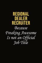 Regional Dealer Recruiter Because Freaking Awesome Is Not An Official Job Title: Career journal, notebook and writing journal for encouraging men, wom