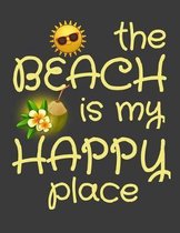 The Beach is my Happy Place: The Beach is my Happy Place - the perfect gift for your beach loving friend - Sarcastic Novelty Joke Ocean Gift Idea F