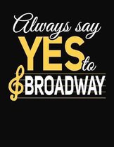 Always Say Yes To Broadway: College Ruled Composition Notebook