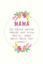 Mama Du H�lst Meine H�nde Nur Eine Weile, Aber Mein Herz F�r Immer!: A5 52 Wochen Kalender Geschenkidee f�r deine Mama - Muttertag - Geburtstag - pers
