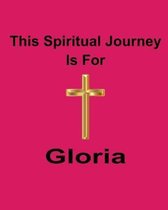 This Spiritual Journey Is For Gloria: Your personal notebook to help with your spiritual journey