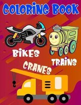 Coloring Book Bikes Trains Cranes: Fantastic Vehicles Coloring Book for Boys Girls Kids with Bikes, Trains, and Cranes (Children's Coloring Books)