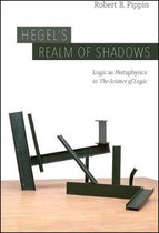 Hegel`s Realm of Shadows – Logic as Metaphysics in  