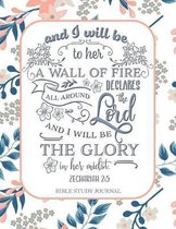 And I Will be to Her a Wall of Fire All Around Declares the Lord and I Will be the Glory in Her Midst Zechariah 2: 5 Bible Study Journal: 3 Month Plan