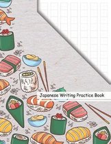 Japanese Writing Practice Book: Kawaii Sushi Anime Genkouyoushi Paper Notebook to Practise Writing Japanese Kanji Characters and Kana Scripts Workbook