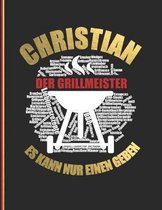 Christian der Grillmeister: Es kann nur einen geben - Das personalisierte Grill-Rezeptbuch zum Selberschreiben f�r 120 Rezept Favoriten mit Inhalt