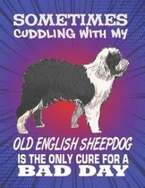 Sometimes Cuddling With My Old English Sheepdog Is The Only Cure For A Bad Day