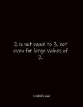 2 is not equal to 3, not even for large values of 2. Grabel's Law: Quote Lined Notebook Journal - Large 8.5 x 11 inches - Blank Notebook