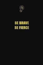 Be brave be fierce: 6x9 Unlined 120 pages writing notebooks for Women and girls