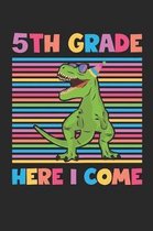 5th Grade Here I Come - Dinosaur Back To School Gift - Notebook For Fifth Grade Boys - Boys Dinosaur Writing Journal: Medium College-Ruled Journey Dia