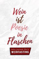 Wein Ist Poesie in Flaschen Dein Journal F�r's Weintasting: A4 Weinhandbuch zum Selbstausf�llen - Geschenk f�r Wein-liebhaber, Weinkenner, Winzer und
