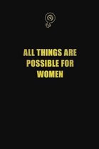 All things are possible for women: 6x9 Unlined 120 pages writing notebooks for Women and girls