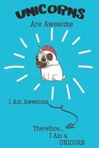 Unicorns Are Awesome I Am Awesome Therefore I Am a Unicorn: Cute Unicorn Lovers Journal / Notebook / Diary / Birthday or Christmas Gift (6x9 - 110 Bla