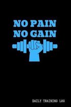 No Pain No Gain - Daily Training Log - 120 Pages 6x9