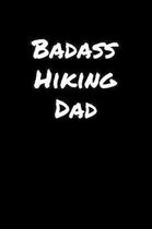 Badass Hiking Dad: A soft cover blank lined journal to jot down ideas, memories, goals, and anything else that comes to mind.