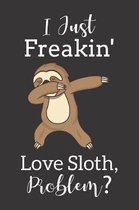 I Just Freakin' Love Sloth, Problem?: Blank Lined Journal, Notebook, Diary, Planner