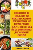 Kochbuch fur die  Zubereitung von Mahlzeiten & Kochbuch des Slow Cooker Auf Deutsch Einfache Rezepte & Diat Leitfaden fur die  Darmgesundheit &  Eintopfmahlzeit Koestliche