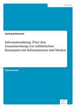 Informationskrieg. UEber den Zusammenhang von militarischen Konzepten mit Informationen und Medien