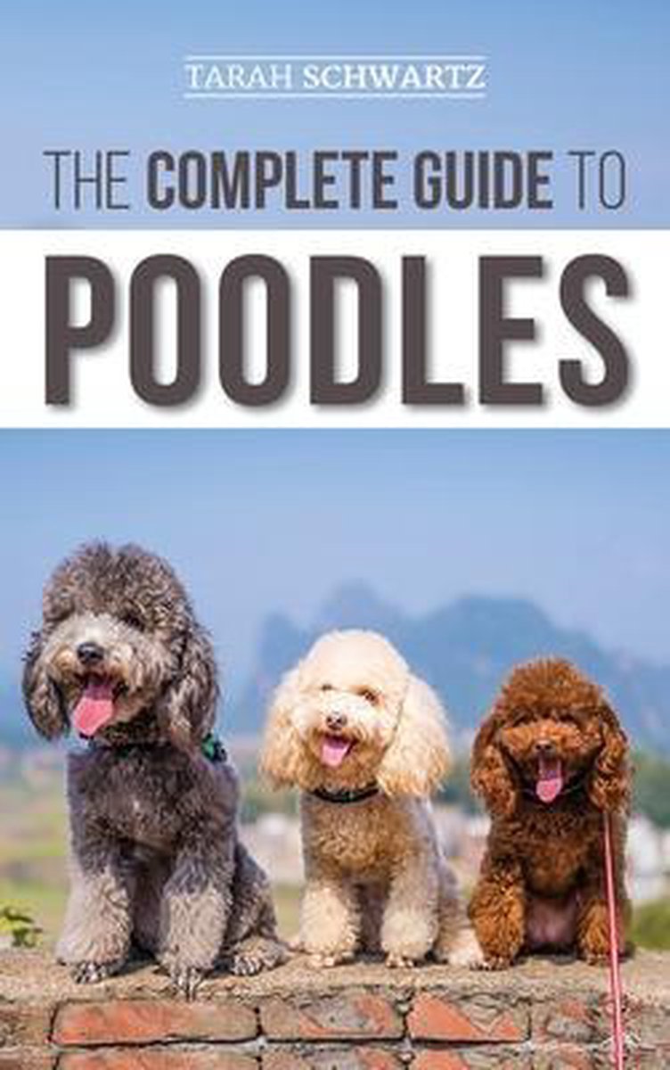 The Complete Guide to Poodles - Tarah Schwartz