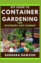 DIY Guide To Container Gardening For Beginners and Dummies