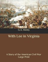 With Lee in Virginia: A Story of the American Civil War