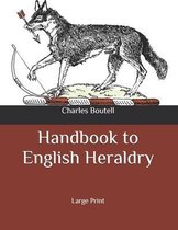 Handbook to English Heraldry: Large Print
