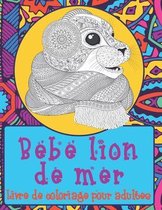 Bebe lion de mer - Livre de coloriage pour adultes ✏️