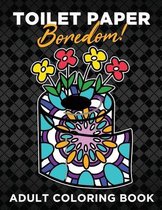Toilet Paper Boredom! Adult Coloring Book