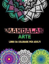 MANDALAS ARTE -Libro Da Colorare Per Adulti-