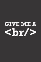 Give Me A: Blank Lined Journal - Notebook for Coder and Programmer