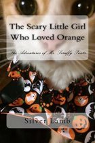 The Scary Little Girl Who Loved Orange: The Adventures of Mr. Scruffy Pants